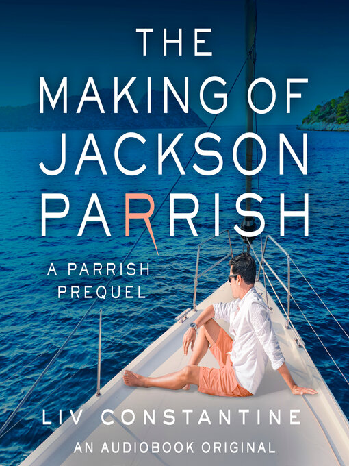 Title details for The Making of Jackson Parrish by Liv Constantine - Available
